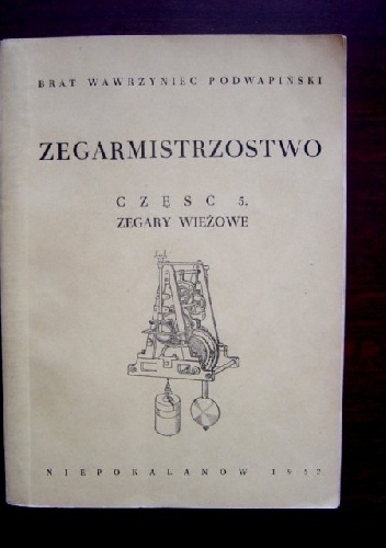 Brat Wawrzyniec Aleksander Podwapiński – Zegarmistrzostwo część 5 zegary wieżowe