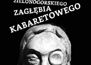 Aleksandra „Mrówka” Łobodzińska, Marcin Olechnowski – Historia Zielonogórskiego Zagłębia Kabaretowego