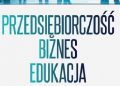 Andrzej Murzyn – Przedsiębiorczość – biznes – edukacja. Studium filozoficzno-pedagogiczne