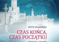 Piotr Majewski – Czas końca, czas początku. Architektura i urbanistyka Warszawy historycznej 1939-1956