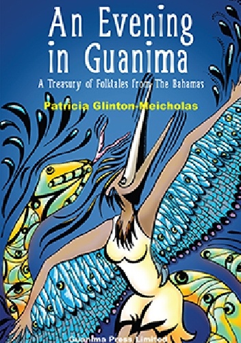 Patricia Glinton-Meicholas – An evening in Guanima: A treasury of folktales from the Bahamas