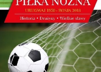 Artur Walkowiak – Piłka nożna. Urugwaj 1930 – Rosja 2018