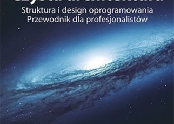 Robert Cecil Martin – Czysta architektura. Struktura i design oprogramowania. Przewodnik dla profesjonalistów