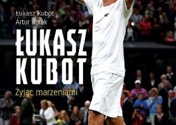 Łukasz Kubot, Artur Rolak – Łukasz Kubot. Żyjąc marzeniami