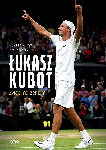 Łukasz Kubot, Artur Rolak – Łukasz Kubot. Żyjąc marzeniami
