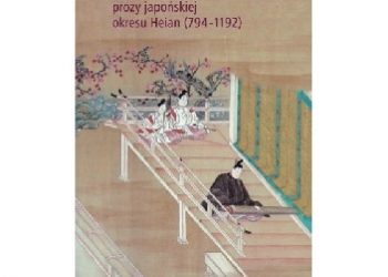 Marta Wesołowska – Muzyka i muzyczność prozy japońskiej okresu Heian (794-1192)