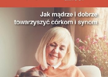 Lidia Mieścicka – Matki dorosłych dzieci. Jak mądrze i dobrze towarzyszyć córkom i synom