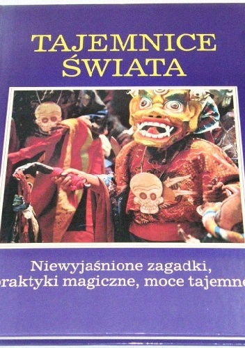 Richard Cavendish – Tajemnice świata. Niewyjaśnione zagadki, praktyki magiczne, moce tajemne.