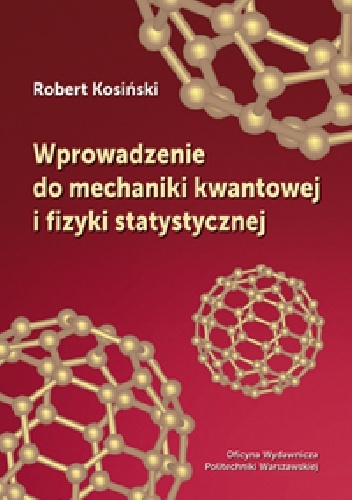 Robert Kosiński – Wprowadzenie do mechaniki kwantowej i fizyki statystycznej