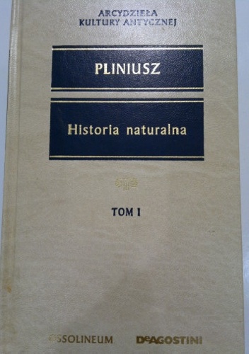 Pliniusz Starszy – Historia naturalna TOM I