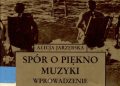 Alicja Jastrzębska – Spór o piękno muzyki. Wprowadzenie do kultury muzycznej XX wieku