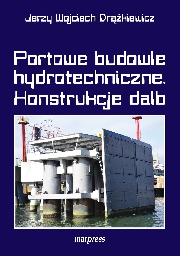Jerzy Wojciech Drążkiewicz – Portowe budowle hydrotechniczne. Konstrukcje dalb