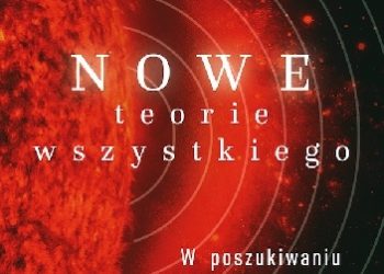 John D. Barrow – Nowe teorie Wszystkiego. W poszukiwaniu ostatecznego wyjaśnienia