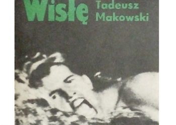 Tadeusz Makowski – Kraulem przez Wisłę