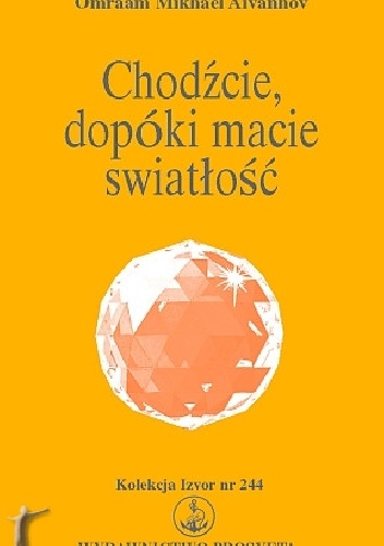 Omraam Mikhaël Aïvanhov – Chodźcie, dopóki macie światłość