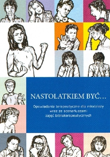 Dominika Banaś – Nastolatkiem być… Opowiadania terapeutyczne dla młodzieży wraz ze scenariuszami zajęć biblioterapeutycznych