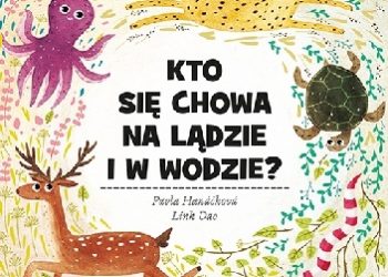 Pavla Hanácková – Kto się chowa na lądzie i w wodzie?