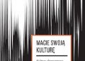 Xawery Stańczyk – Macie swoją kulturę. Kultura alternatywna w Polsce 1978-1996 –
