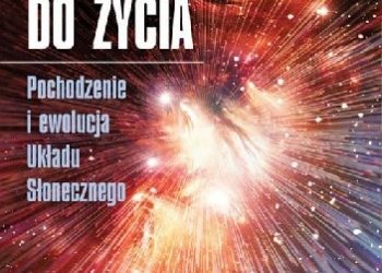 Jacqueline Mitton, John Chambers – Od pyłu do życia. Pochodzenie i ewolucja Układu Słonecznego