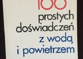 Ryszard Błażejewski – 100 prostych doświadczeń z wodą i powietrzem