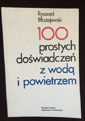 Ryszard Błażejewski – 100 prostych doświadczeń z wodą i powietrzem