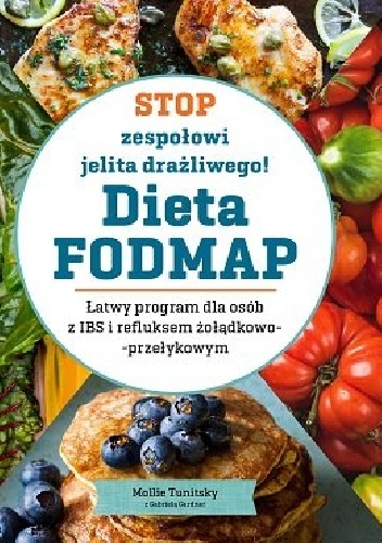 Gabriela Gardner, Mollie Tunitsky – Stop zespołowi jelita drażliwego! Dieta FODMAP. Łatwy program dla osób z IBS i refluksem żołądkowo-przełykowym