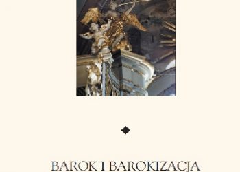Katarzyna Brzezina, Joanna Wolańska – Barok i barokizacja. Materiały sesji Oddziału Krakowskiego Stowarzyszenia Historyków Sztuki, Kraków 3-4 XII 2004