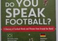 Tom Williams – Do You Speak Football?  A Glossary of Football Words and Phrases from Around the World