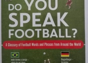 Tom Williams – Do You Speak Football?  A Glossary of Football Words and Phrases from Around the World