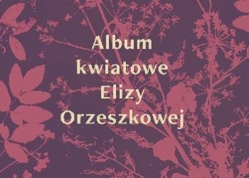 Eliza Orzeszkowa – Album kwiatowe Elizy Orzeszkowej