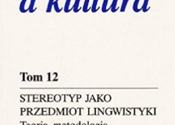 Stereotyp jako przedmiot lingwistyki: Teoria, metodologia, analizy empiryczne