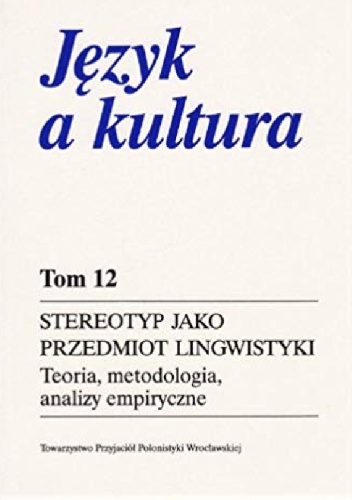 Stereotyp jako przedmiot lingwistyki: Teoria, metodologia, analizy empiryczne