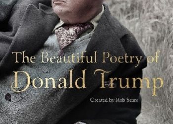 Rob Sears – The Beautiful Poetry of Donald Trump