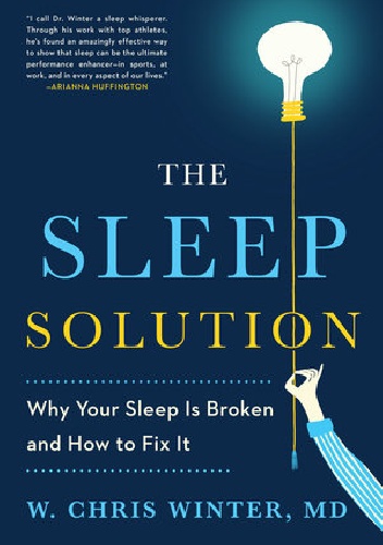 Chris Winter – The Sleep Solution. Why Your Sleep is Broken and How to Fix It