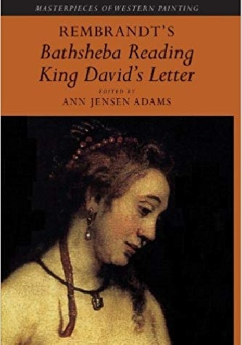 Ann Jensen Adams – Rembrandt’s ‚Bathsheba Reading King David’s Letter’