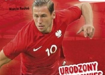 Marcin Rosłoń – PZPN. Bohaterowie z boiska. Grzegorz Krychowiak. Urodzony sportowiec