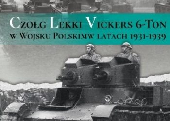 Michał Kuchciak – Czołg lekki Vickers 6-Ton w Wojsku Polskim w latach 1931-1939