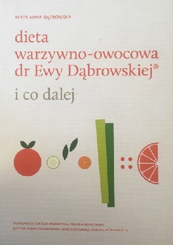 Beata Anna Dąbrowska – Dieta warzywno-owocowa dr Ewy Dąbrowskiej i co dalej
