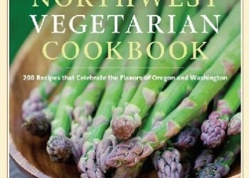 Debra Daniels-Zeller – The Northwest Vegetarian Cookbook. 200 Recipes That Celebrate the Flavors of Oregon and Washington