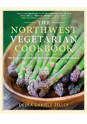 Debra Daniels-Zeller – The Northwest Vegetarian Cookbook. 200 Recipes That Celebrate the Flavors of Oregon and Washington
