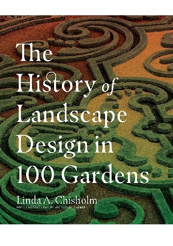 Linda A. Chisholm – The History of Landscape Design in 100 Gardens