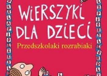 Patrycja Kasprzak – Wierszyki dla dzieci. Przedszkolaki rozrabiaki.