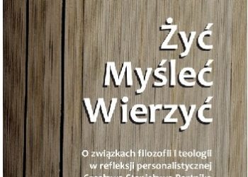 Żyć. Myśleć. Wierzyć. O związkach filozofii i teologii w refleksji personalistycznej Czesława Stanisława Barnika