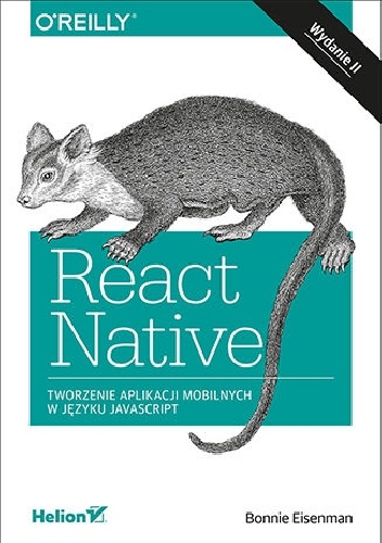 Bonnie Eisenman – React Native. Tworzenie aplikacji mobilnych w języku JavaScript. Wydanie II
