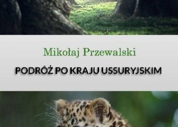 Mikołaj Przewalski – Podróż do Kraju Ussyryjskiego