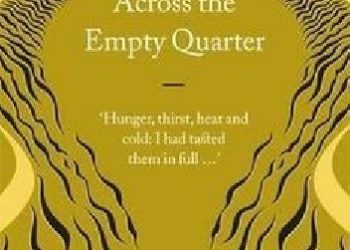 Wilfred Thesiger – Across the Empty Quarter