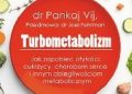 Pankaj Vij – Turbometabolizm. Jak zapobiec otyłości, cukrzycy, chorobom serca i innym dolegliwościom metabolicznym