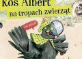 Katarzyna Kopiec-Sekieta – Kos Albert na tropach zwierząt