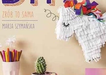 Maria Szymańska – DIY. Zrób to sama
