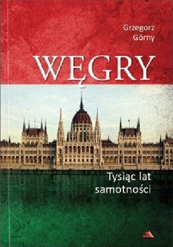 Grzegorz Górny – Węgry – Tysiąc lat samotności